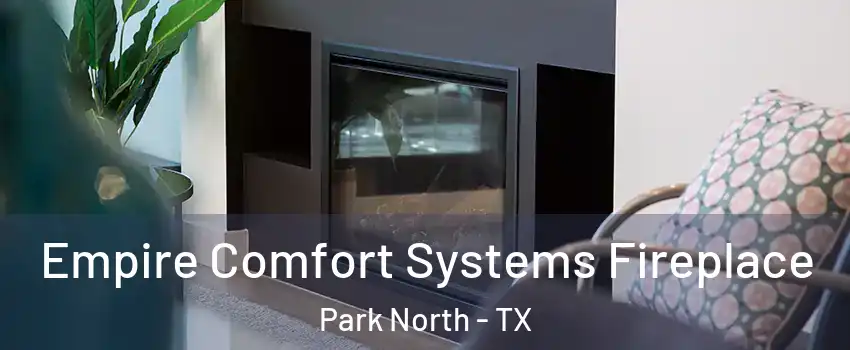 Empire Comfort Systems Fireplace Park North - TX