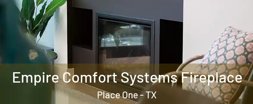 Empire Comfort Systems Fireplace Place One - TX