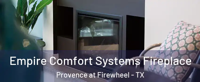 Empire Comfort Systems Fireplace Provence at Firewheel - TX