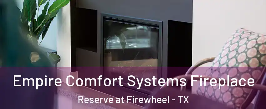 Empire Comfort Systems Fireplace Reserve at Firewheel - TX