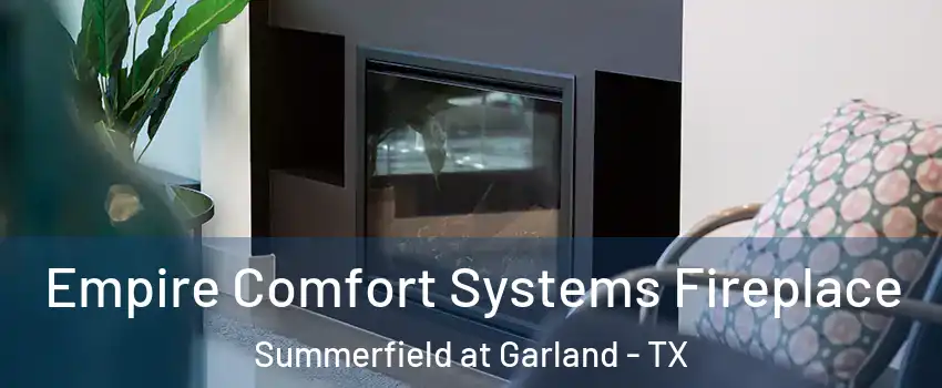 Empire Comfort Systems Fireplace Summerfield at Garland - TX