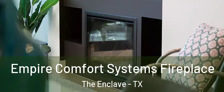 Empire Comfort Systems Fireplace The Enclave - TX