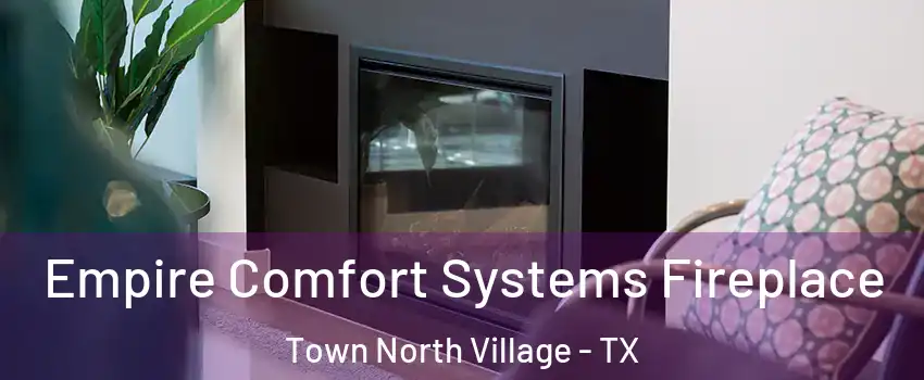 Empire Comfort Systems Fireplace Town North Village - TX