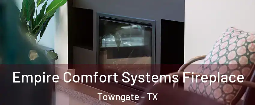 Empire Comfort Systems Fireplace Towngate - TX