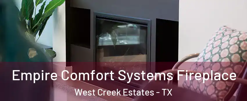 Empire Comfort Systems Fireplace West Creek Estates - TX
