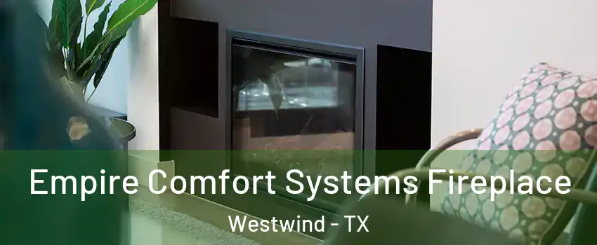 Empire Comfort Systems Fireplace Westwind - TX