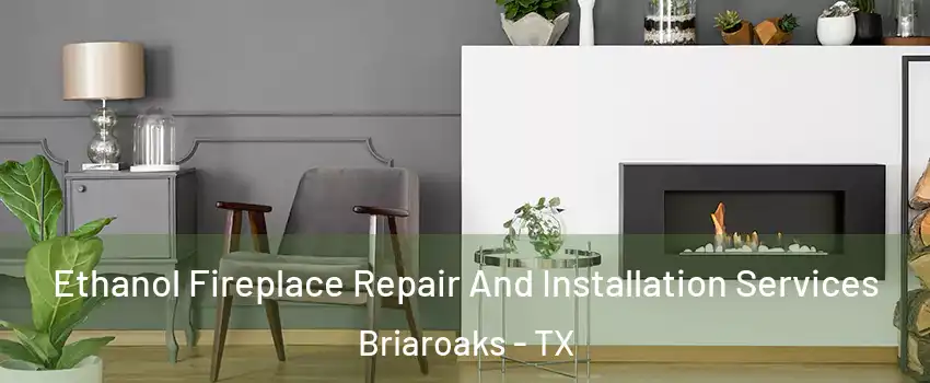 Ethanol Fireplace Repair And Installation Services Briaroaks - TX