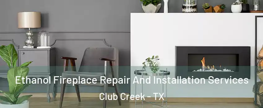Ethanol Fireplace Repair And Installation Services Club Creek - TX