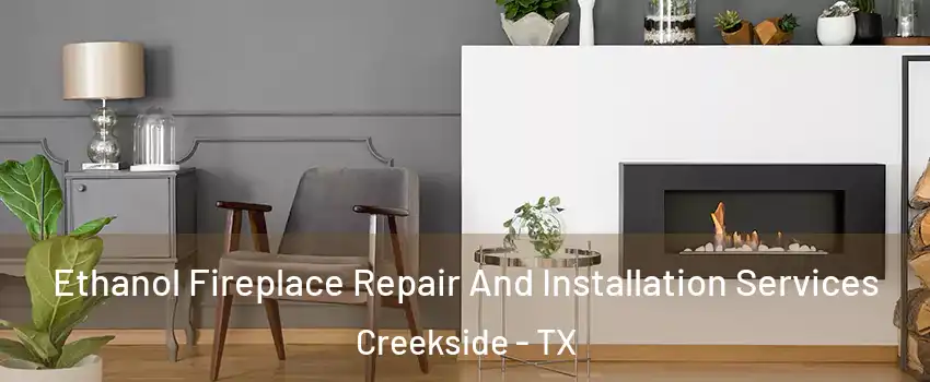 Ethanol Fireplace Repair And Installation Services Creekside - TX