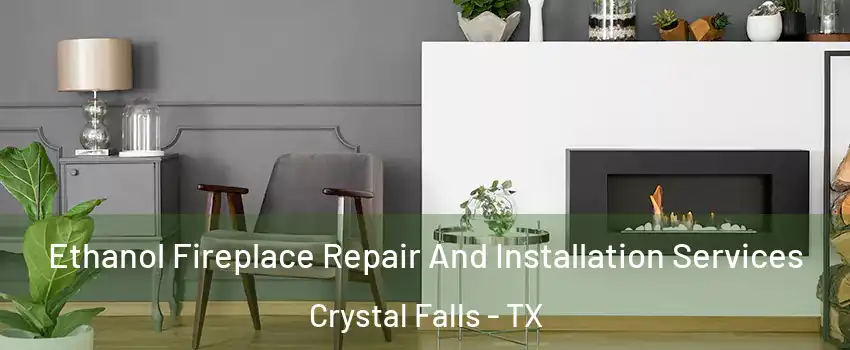Ethanol Fireplace Repair And Installation Services Crystal Falls - TX