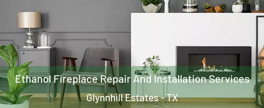 Ethanol Fireplace Repair And Installation Services Glynnhill Estates - TX