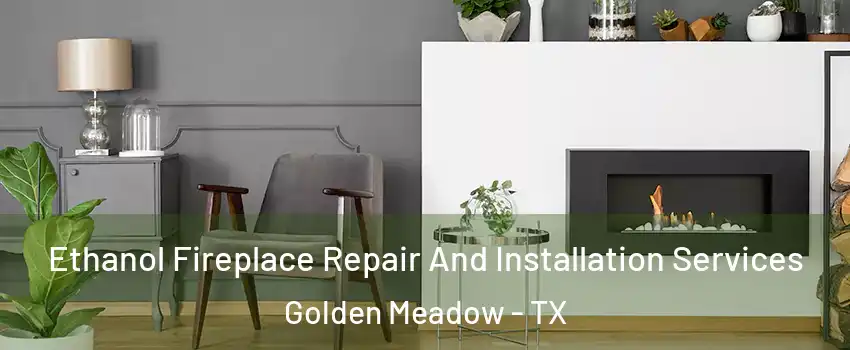 Ethanol Fireplace Repair And Installation Services Golden Meadow - TX