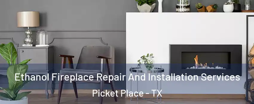 Ethanol Fireplace Repair And Installation Services Picket Place - TX