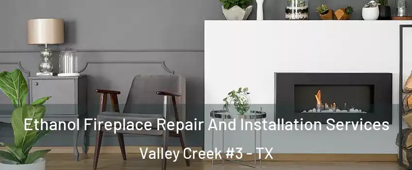 Ethanol Fireplace Repair And Installation Services Valley Creek #3 - TX
