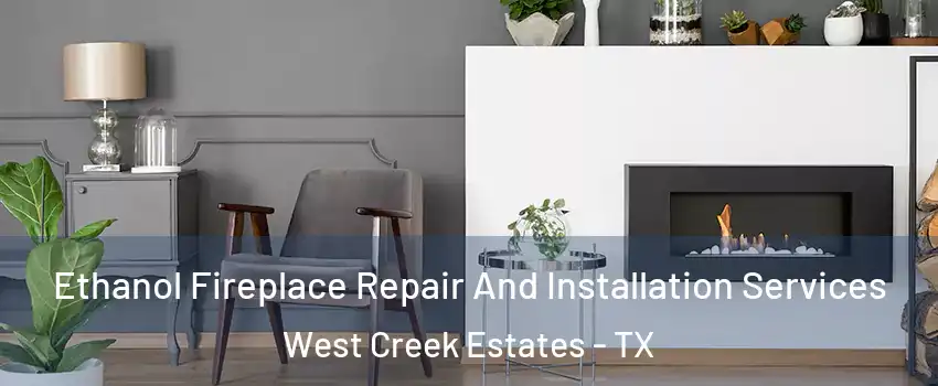 Ethanol Fireplace Repair And Installation Services West Creek Estates - TX