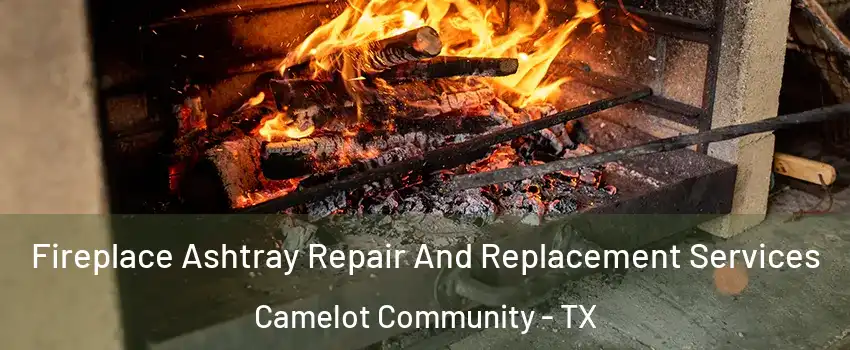 Fireplace Ashtray Repair And Replacement Services Camelot Community - TX
