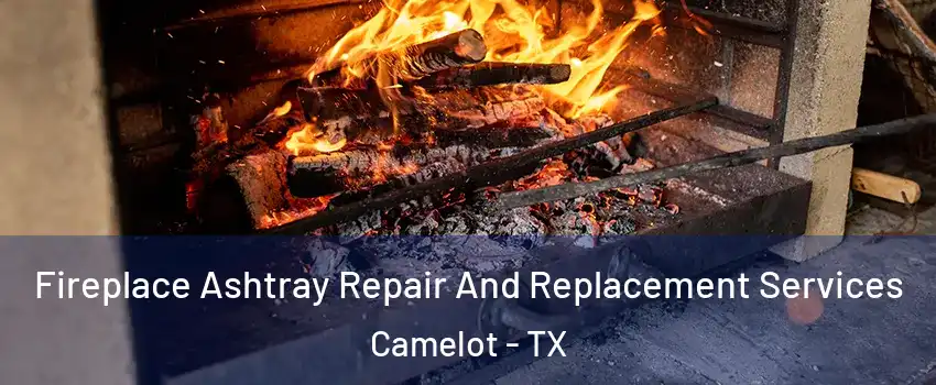 Fireplace Ashtray Repair And Replacement Services Camelot - TX