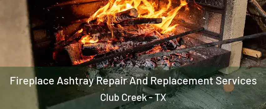 Fireplace Ashtray Repair And Replacement Services Club Creek - TX