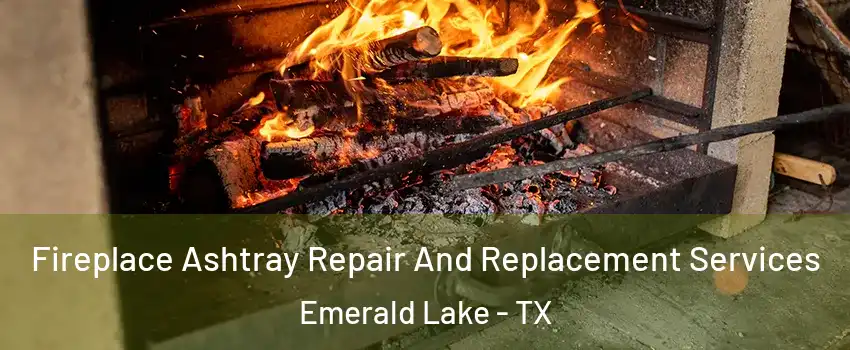 Fireplace Ashtray Repair And Replacement Services Emerald Lake - TX