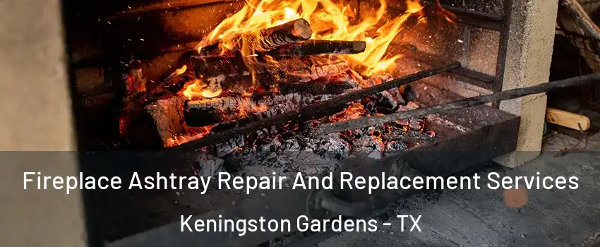 Fireplace Ashtray Repair And Replacement Services Keningston Gardens - TX