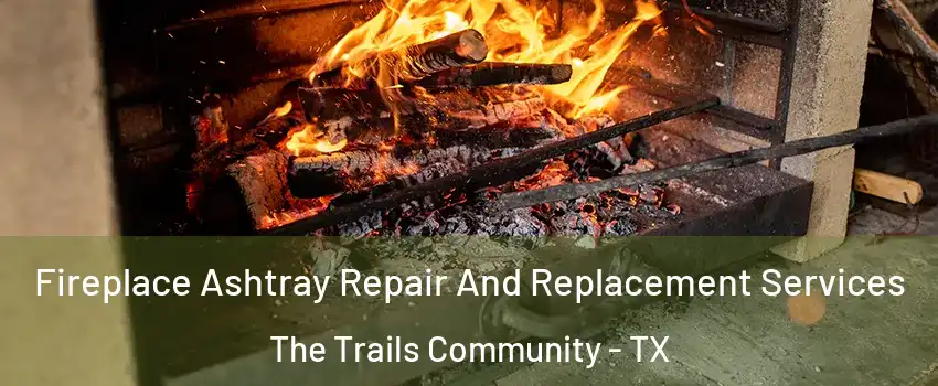 Fireplace Ashtray Repair And Replacement Services The Trails Community - TX