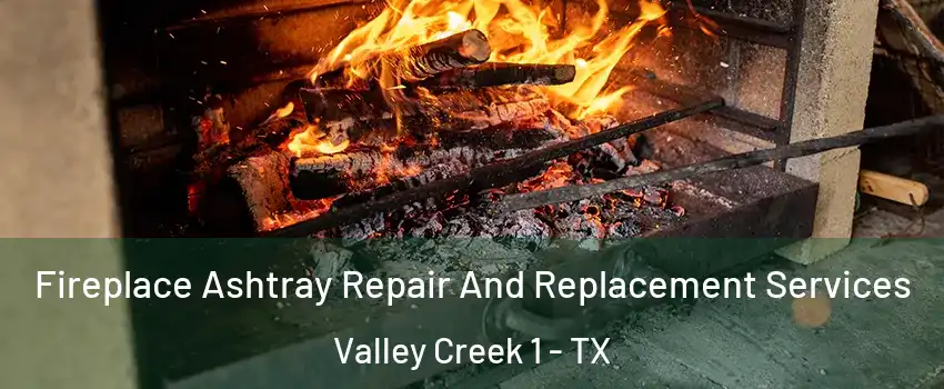 Fireplace Ashtray Repair And Replacement Services Valley Creek 1 - TX