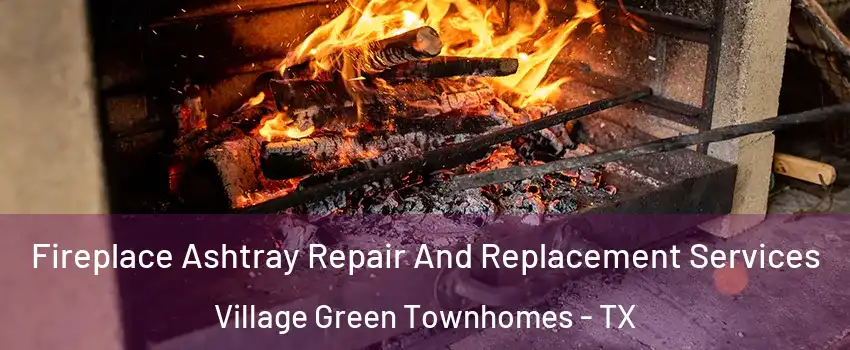 Fireplace Ashtray Repair And Replacement Services Village Green Townhomes - TX