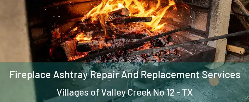 Fireplace Ashtray Repair And Replacement Services Villages of Valley Creek No 12 - TX