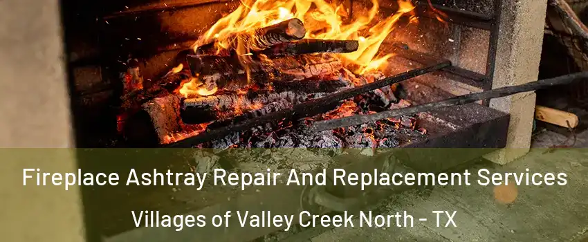 Fireplace Ashtray Repair And Replacement Services Villages of Valley Creek North - TX