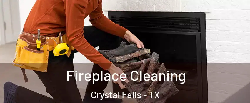 Fireplace Cleaning Crystal Falls - TX