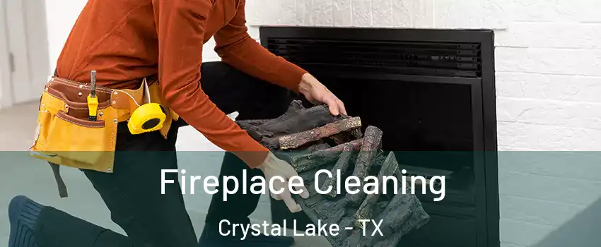 Fireplace Cleaning Crystal Lake - TX
