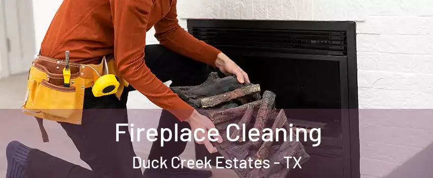 Fireplace Cleaning Duck Creek Estates - TX