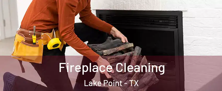 Fireplace Cleaning Lake Point - TX