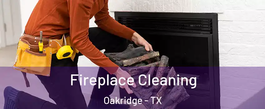 Fireplace Cleaning Oakridge - TX