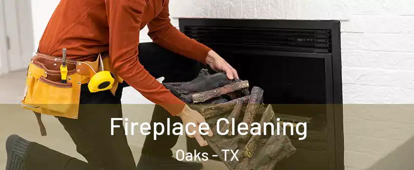 Fireplace Cleaning Oaks - TX