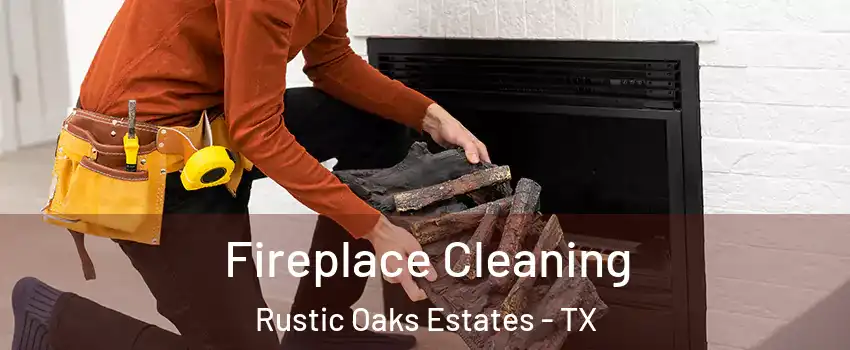 Fireplace Cleaning Rustic Oaks Estates - TX