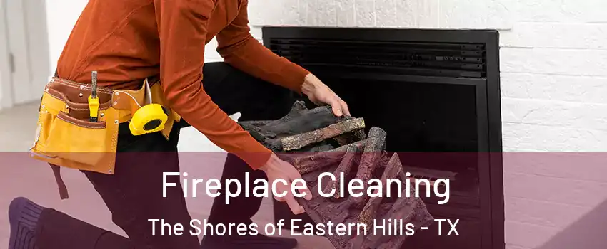 Fireplace Cleaning The Shores of Eastern Hills - TX