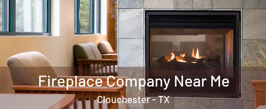 Fireplace Company Near Me Clouchester - TX