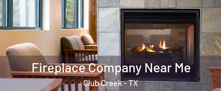 Fireplace Company Near Me Club Creek - TX