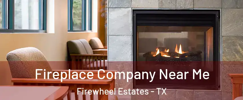 Fireplace Company Near Me Firewheel Estates - TX