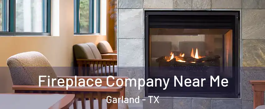 Fireplace Company Near Me Garland - TX