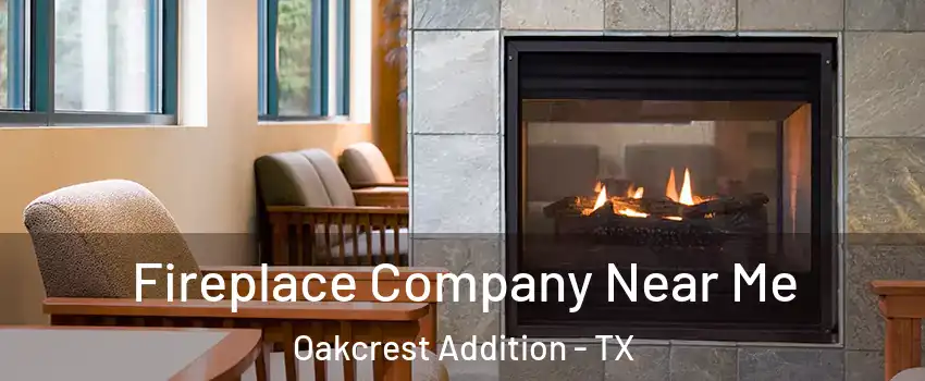 Fireplace Company Near Me Oakcrest Addition - TX