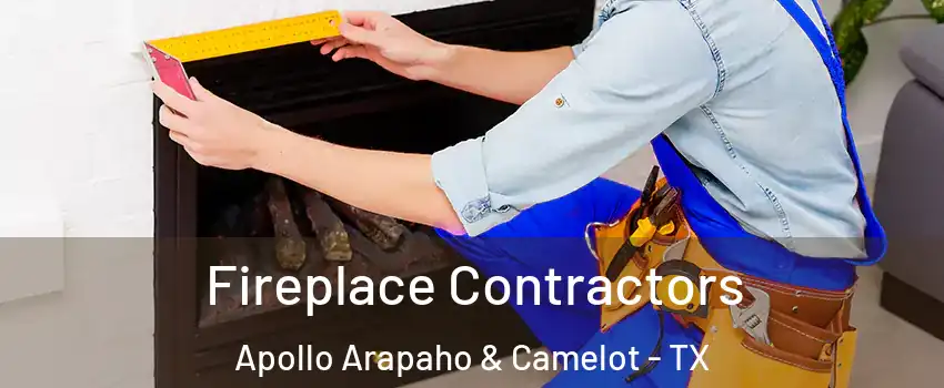 Fireplace Contractors Apollo Arapaho & Camelot - TX