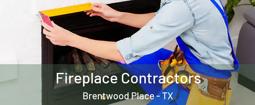 Fireplace Contractors Brentwood Place - TX