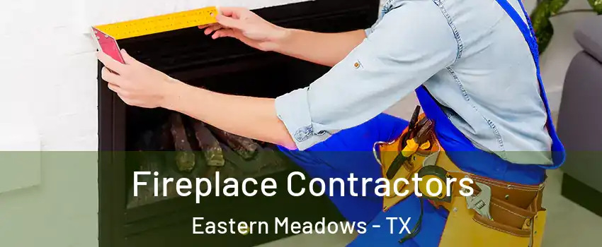 Fireplace Contractors Eastern Meadows - TX