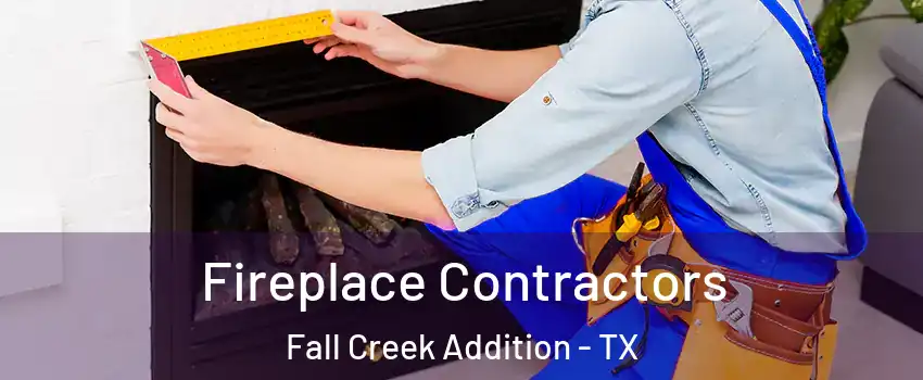 Fireplace Contractors Fall Creek Addition - TX