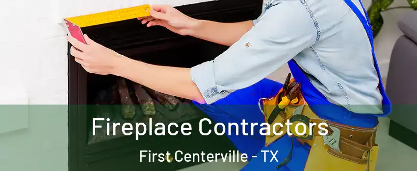 Fireplace Contractors First Centerville - TX