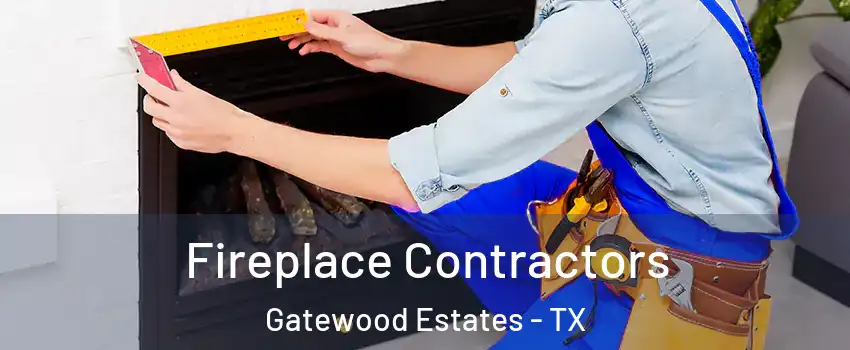 Fireplace Contractors Gatewood Estates - TX