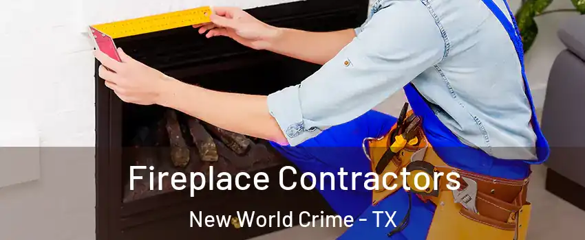 Fireplace Contractors New World Crime - TX