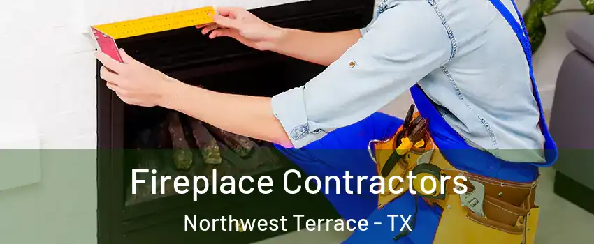 Fireplace Contractors Northwest Terrace - TX